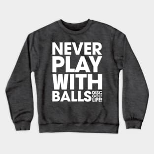 Never Play With Balls White Crewneck Sweatshirt